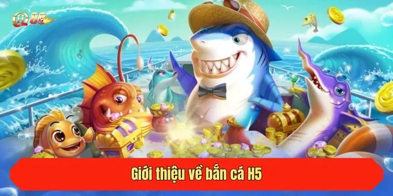 Giới thiệu về bắn cá H5
